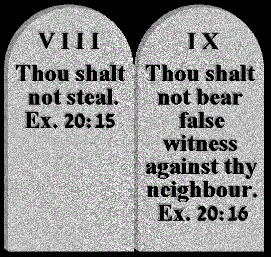 ALT TEXT - You shalt not steal. Ex.20:15 	
You shalt not bear false witness against your neighbour. Ex.20:16